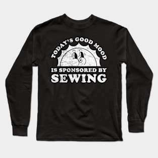 Today's Good Mood Is Sponsored By Sewing Gift for Sewing Lover Long Sleeve T-Shirt